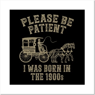 Please Be Patient I Was Born In The 1900S Posters and Art